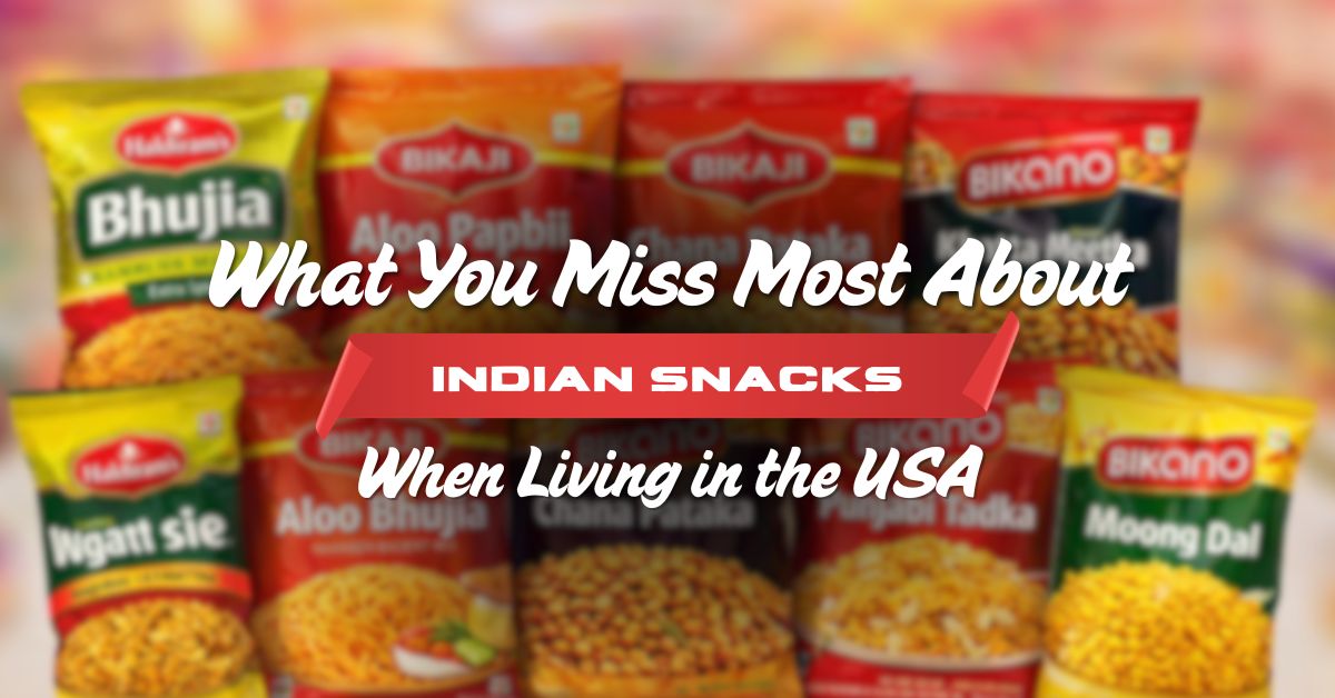 What You Miss Most About Indian Snacks When Living in the USA
